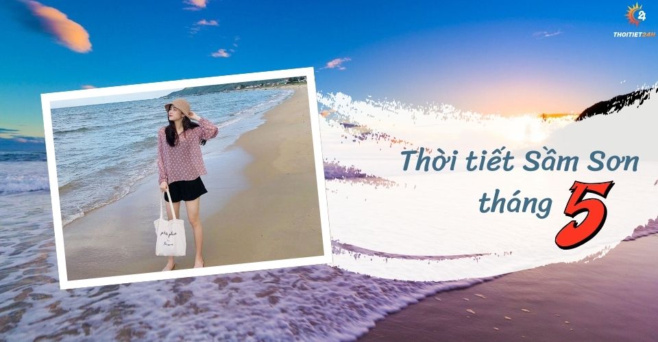 Thời tiết Sầm Sơn tháng 5 có thích hợp để tắm biển, du lịch không?